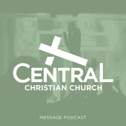 Central Christian Church Message Podcast artwork