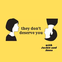 they don't deserve you Podcast artwork