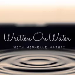 Written On Water with Michelle Mathai Podcast artwork