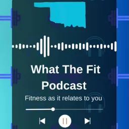 What the Fit - Fitness as it relates to you. Podcast artwork