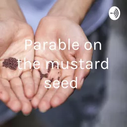 Parable on the mustard seed Podcast artwork
