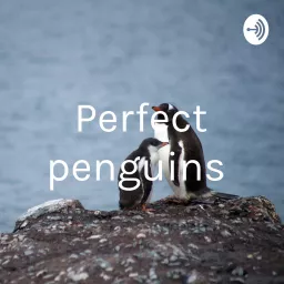 Perfect penguins Podcast artwork