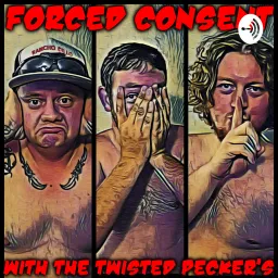 Forced Consent with The Twisted Pecker's Podcast artwork
