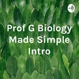 Prof G Biology Made Simple Intro Podcast artwork