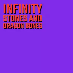 Infinity Stones and Dragon Bones Podcast artwork
