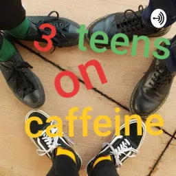 3 Teens On Caffeine Podcast artwork