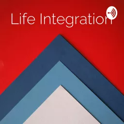 Life Integration Podcast artwork