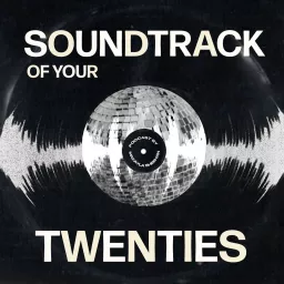 Soundtrack Of Your Twenties Podcast artwork