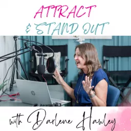 Attract and Stand Out with Darlene Hawley | Executive Leadership and Business Coach