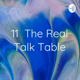 11 The Real Talk Table Podcast artwork
