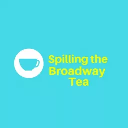 Spilling the Broadway Tea Podcast artwork