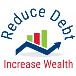 Reduce Debt Increase Wealth Podcast artwork