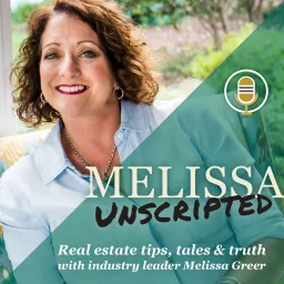 Melissa Unscripted: Real Estate Tips, Tales and Truth Podcast artwork