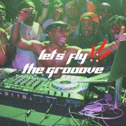 Let's Fly / The Grooove Podcast artwork