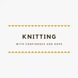 knitting with confidence & hope Podcast artwork