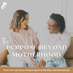 Purpose Beyond Motherhood - Finding Your God-Given Purpose Beyond Infertility And Motherhood Podcast artwork