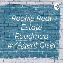 Rookie Real Estate Roadmap w/Agent Gisel