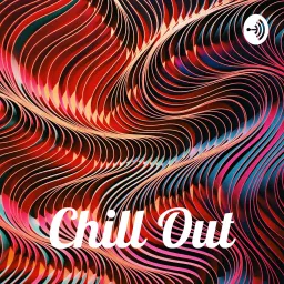 Chill Out Podcast artwork