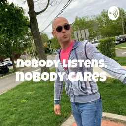 Nobody Listens, Nobody Cares Podcast artwork