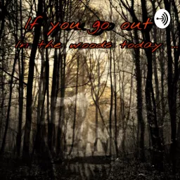 If you go out in the woods today ... Podcast artwork