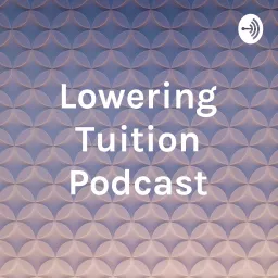 Lowering Tuition Podcast artwork