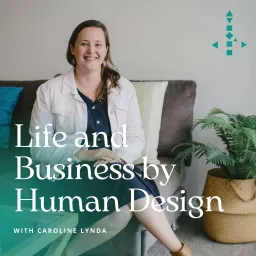 Life and Business By Human Design with Caroline Lynda Podcast artwork