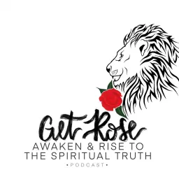 Get Rose: Awaken & Rise to the Spiritual Truth Podcast artwork