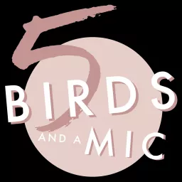 5 Birds And A Mic Podcast artwork
