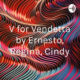 V for Vendetta by Ernesto, Regina, Cindy Podcast artwork