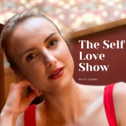The Self Love Show With Sammi Podcast artwork