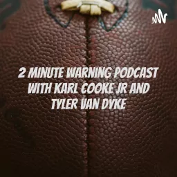 2 Minute Warning Podcast With Karl Cooke Jr and Tyler Van Dyke