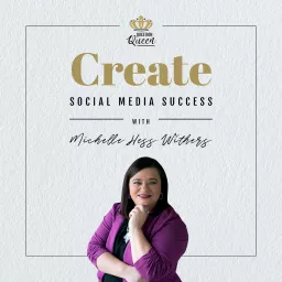 Create Social Media Success with Michelle Hess Withers Podcast artwork