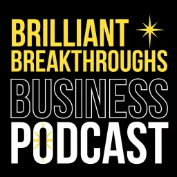 Brilliant Breakthroughs Business Podcast artwork