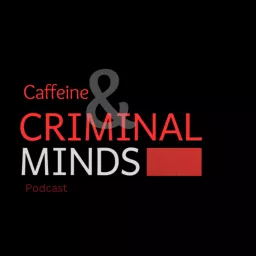 Caffeine and Criminal Minds Podcast artwork