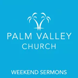 Palm Valley Church - Weekend Sermons Podcast artwork