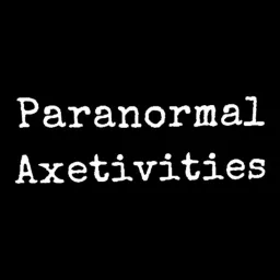 Paranormal Axetivities Podcast artwork