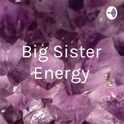 Big Sister Energy Podcast artwork
