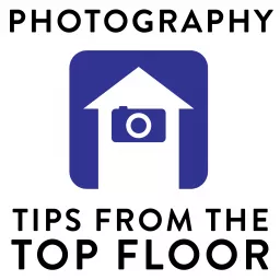 PHOTOGRAPHY TIPS FROM THE TOP FLOOR Podcast artwork