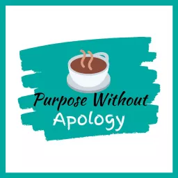 Purpose Without Apology Podcast artwork