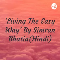 'Living The Easy Way' By Simran Bhatia(Hindi) Podcast artwork