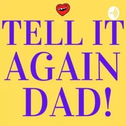 Tell It Again Dad! Podcast artwork