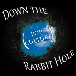 Down the (Pop culture) Rabbit Hole Podcast artwork