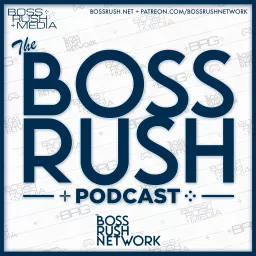 The Boss Rush Podcast - A Podcast About Video Games