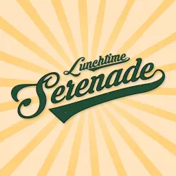 The Lunchtime Serenade Podcast