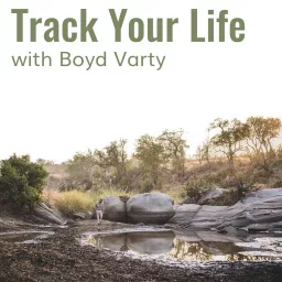 Track Your Life with Boyd Varty Podcast artwork