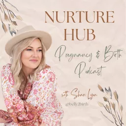 Nurture Hub Pregnancy and Birth Podcast - With Shari Lyon