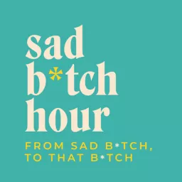 Sad Bitch Hour Podcast artwork