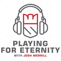 Playing For Eternity - with Josh Merrill Podcast artwork