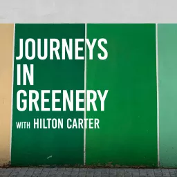 Journeys in Greenery with Hilton Carter Podcast artwork