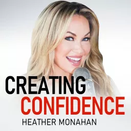 Creating Confidence with Heather Monahan Podcast artwork